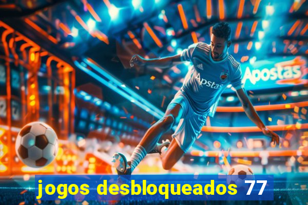 jogos desbloqueados 77